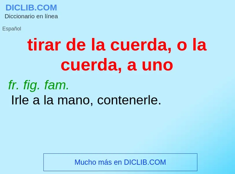 O que é tirar de la cuerda, o la cuerda, a uno - definição, significado, conceito