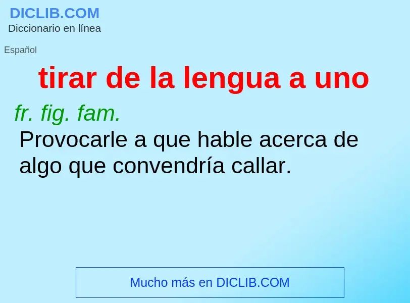 What is tirar de la lengua a uno - definition