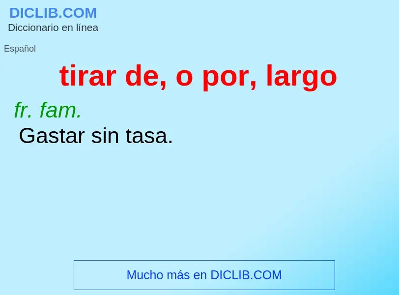 Wat is tirar de, o por, largo - definition