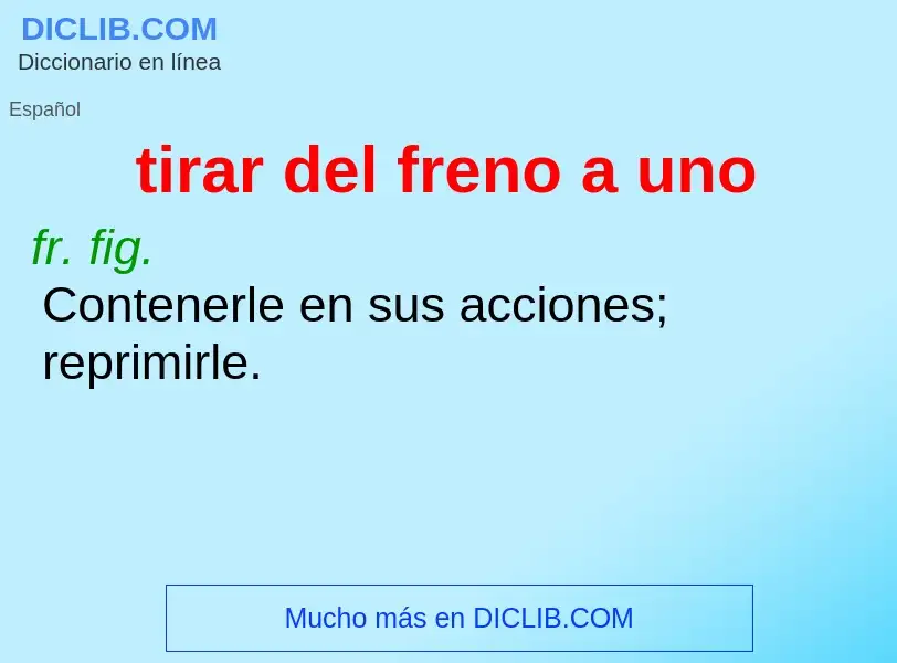 What is tirar del freno a uno - definition