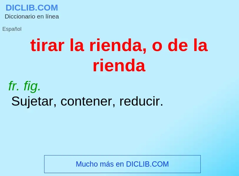 Wat is tirar la rienda, o de la rienda - definition