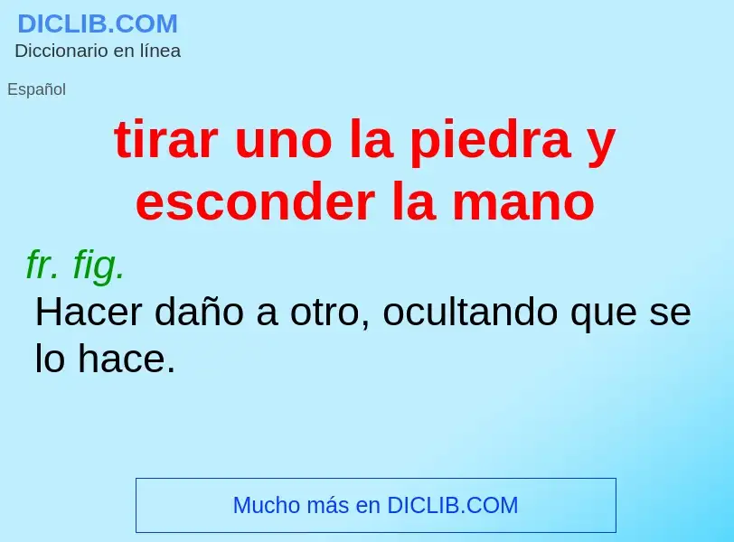 ¿Qué es tirar uno la piedra y esconder la mano? - significado y definición