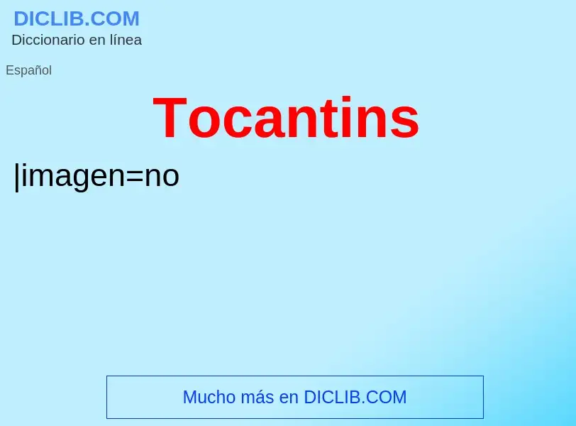 ¿Qué es Tocantins? - significado y definición