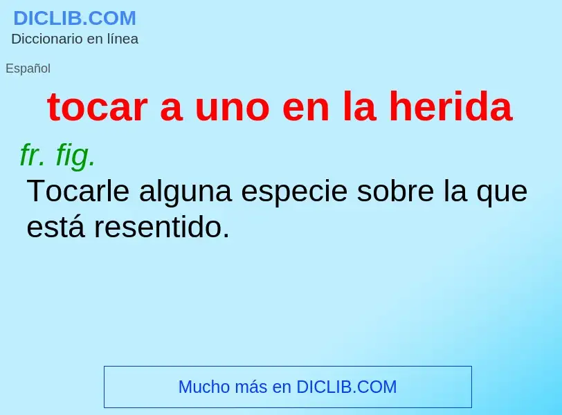 What is tocar a uno en la herida - definition