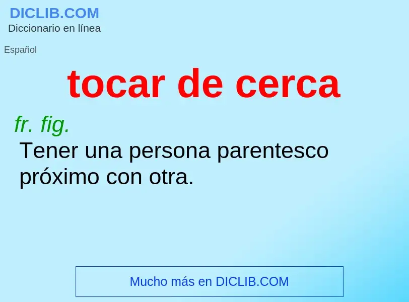 What is tocar de cerca - meaning and definition