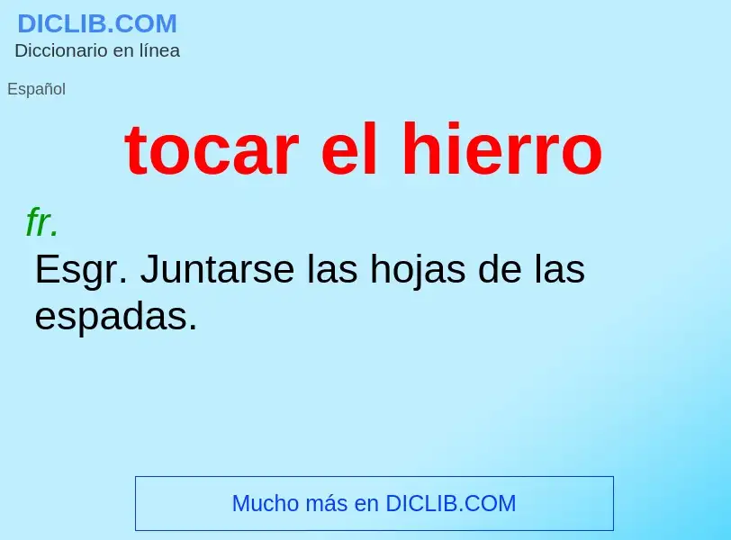 O que é tocar el hierro - definição, significado, conceito