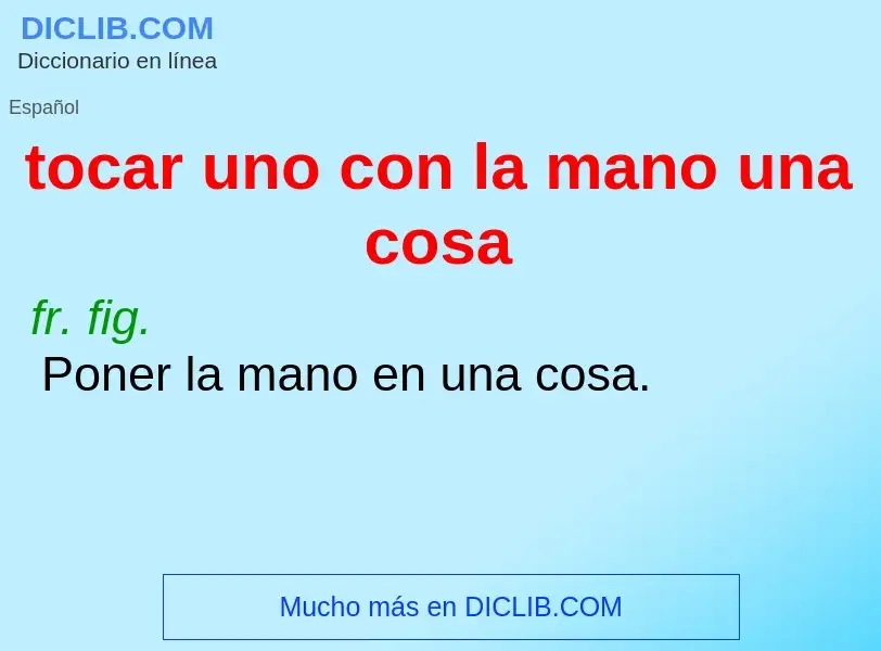 O que é tocar uno con la mano una cosa - definição, significado, conceito