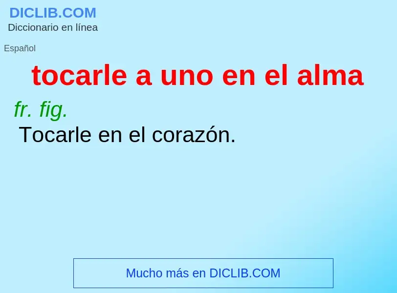 Qu'est-ce que tocarle a uno en el alma - définition