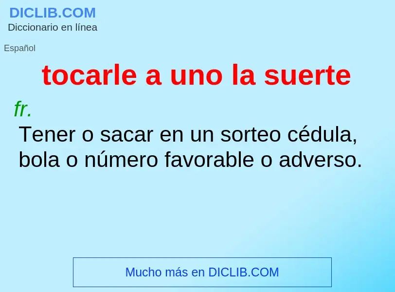 What is tocarle a uno la suerte - definition