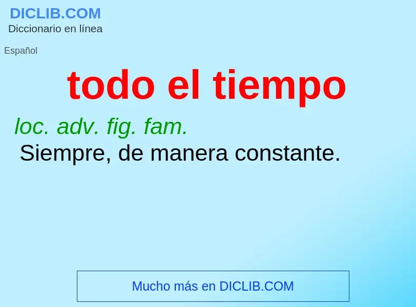 Wat is todo el tiempo - definition