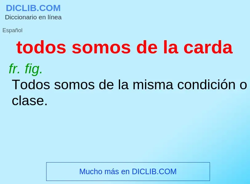 Was ist todos somos de la carda - Definition