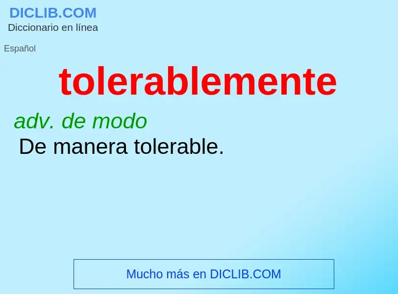 What is tolerablemente - meaning and definition