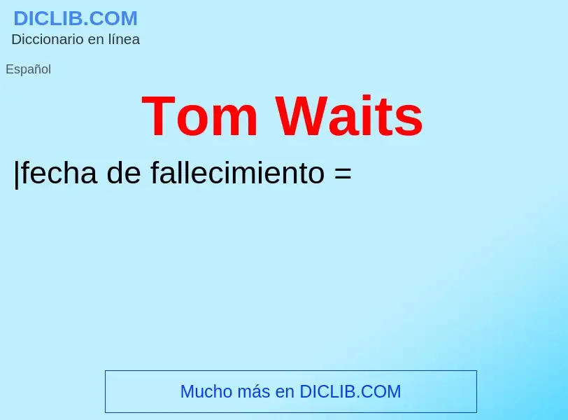 ¿Qué es Tom Waits? - significado y definición