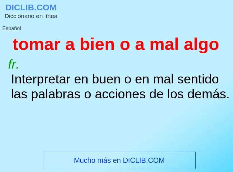 What is tomar a bien o a mal algo - meaning and definition