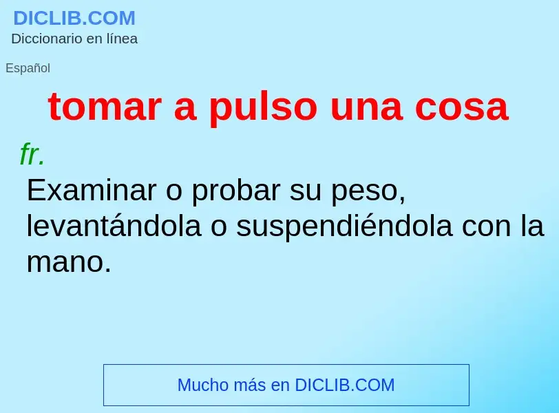 O que é tomar a pulso una cosa - definição, significado, conceito