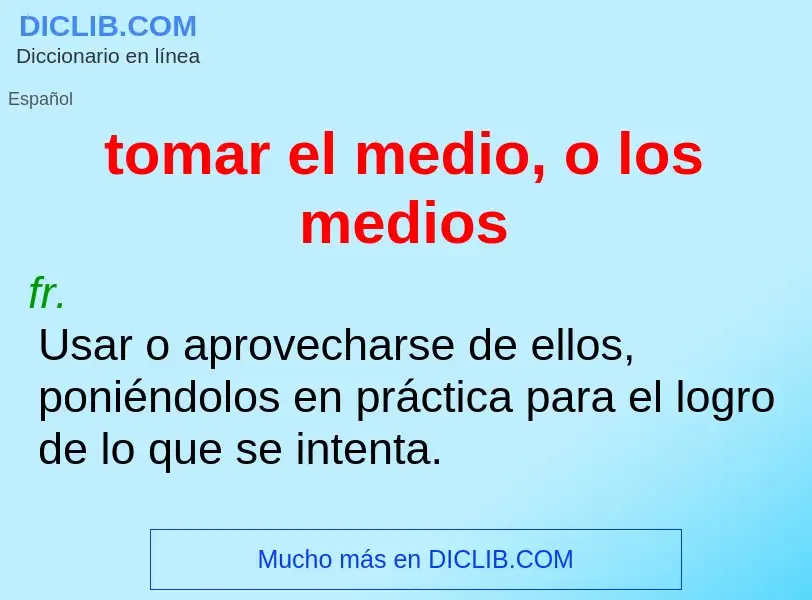 Was ist tomar el medio, o los medios - Definition