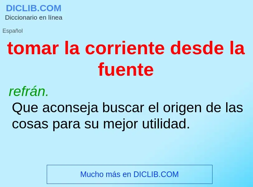 Wat is tomar la corriente desde la fuente - definition