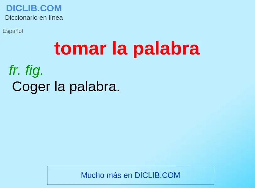 Τι είναι tomar la palabra - ορισμός