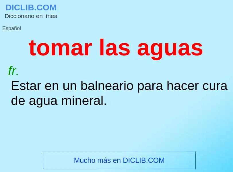 Wat is tomar las aguas - definition