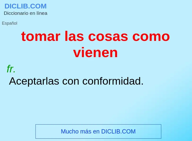 What is tomar las cosas como vienen - definition