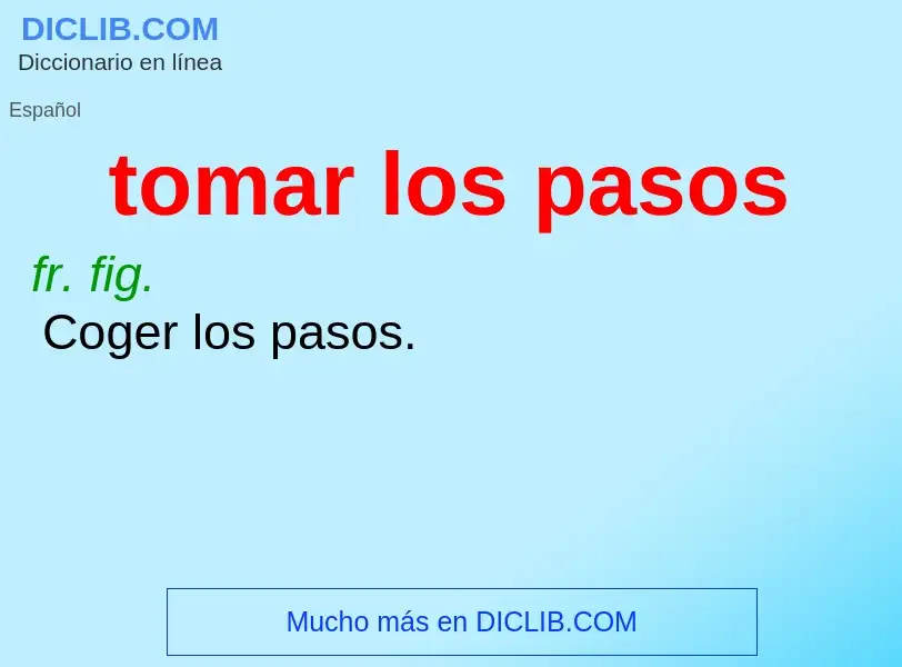 What is tomar los pasos - meaning and definition