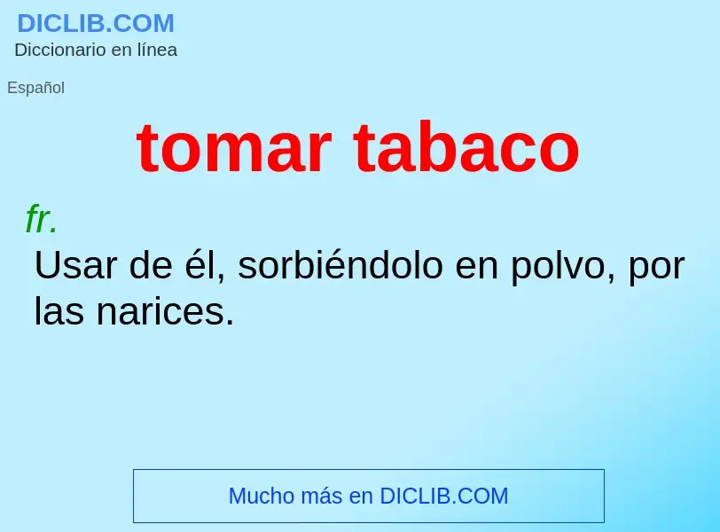 Was ist tomar tabaco - Definition