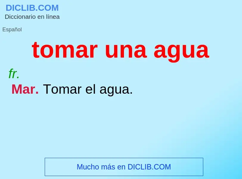 What is tomar una agua - definition