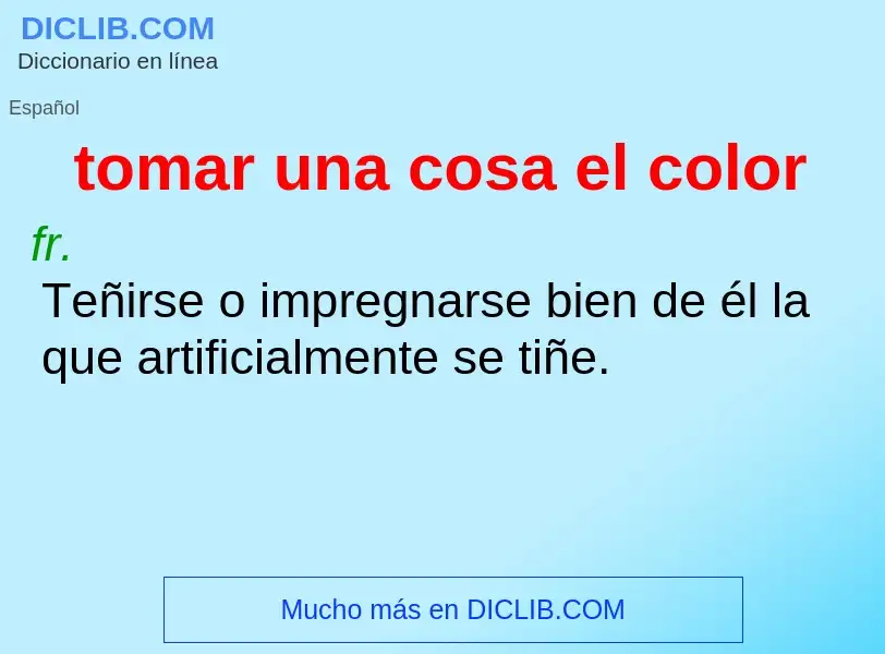 What is tomar una cosa el color - meaning and definition