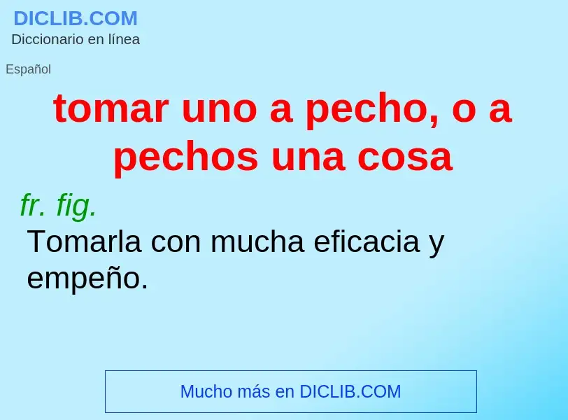 What is tomar uno a pecho, o a pechos una cosa - meaning and definition