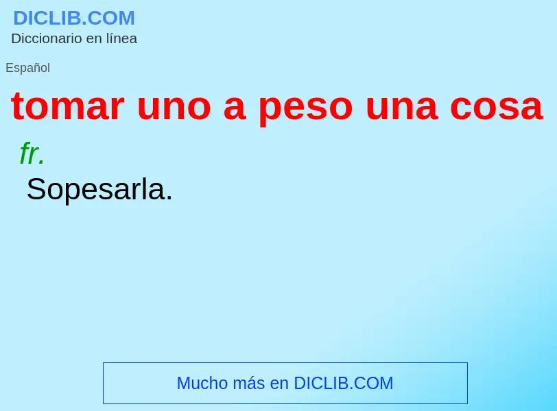 O que é tomar uno a peso una cosa - definição, significado, conceito