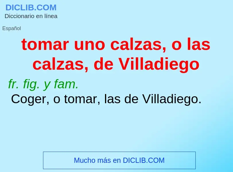 ¿Qué es tomar uno calzas, o las calzas, de Villadiego? - significado y definición