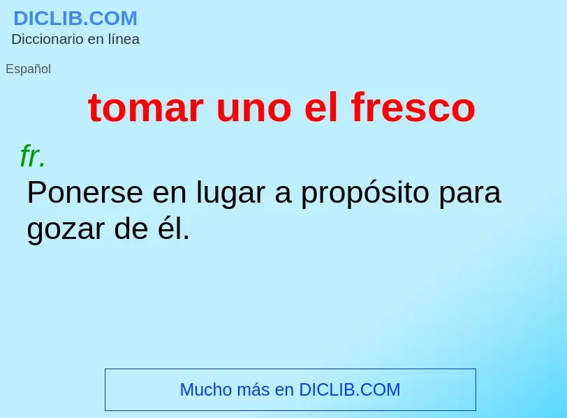 Che cos'è tomar uno el fresco - definizione