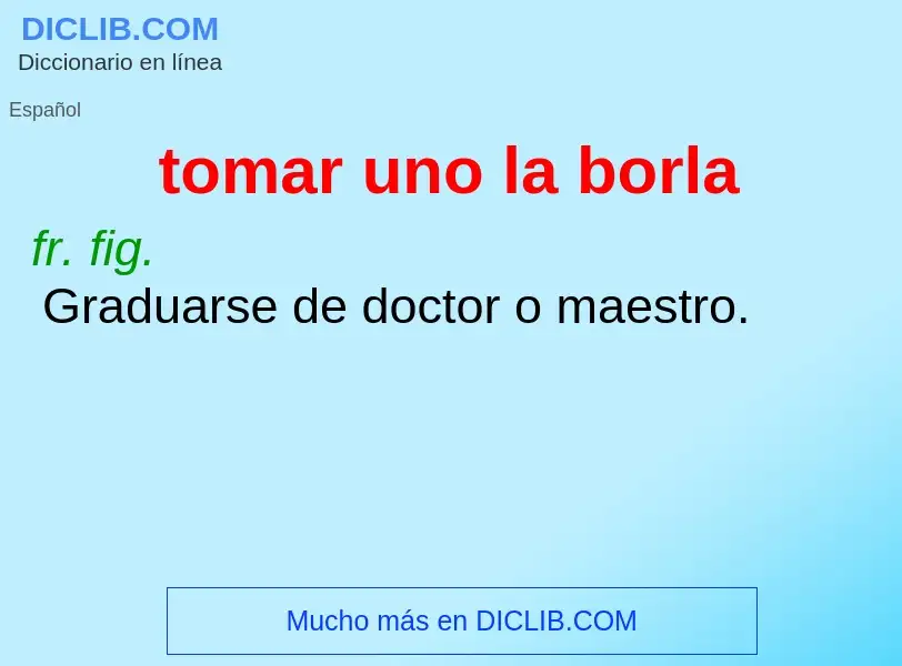 What is tomar uno la borla - meaning and definition