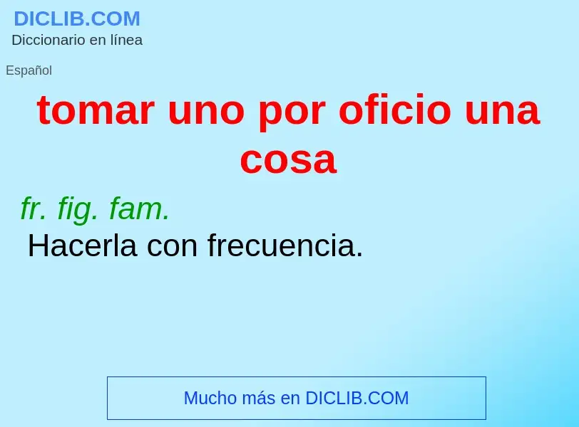 O que é tomar uno por oficio una cosa - definição, significado, conceito