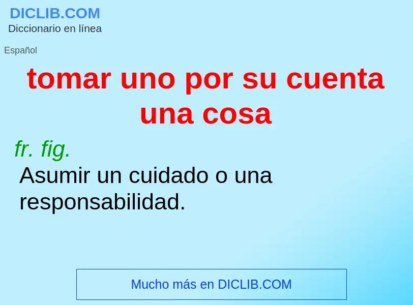 ¿Qué es tomar uno por su cuenta una cosa? - significado y definición