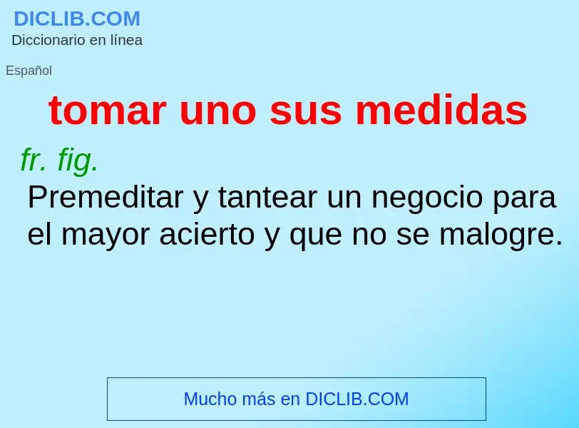 What is tomar uno sus medidas - meaning and definition