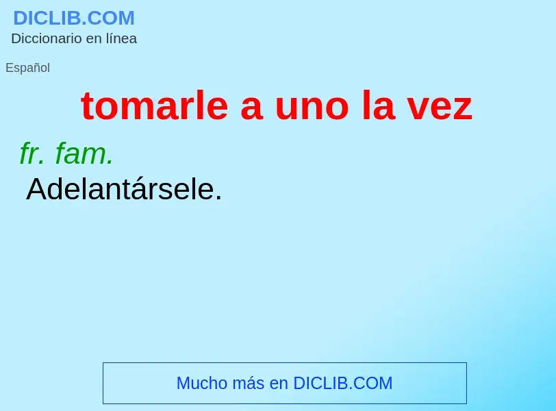 ¿Qué es tomarle a uno la vez? - significado y definición