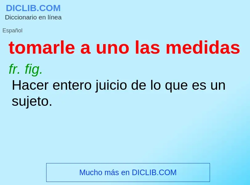 O que é tomarle a uno las medidas - definição, significado, conceito
