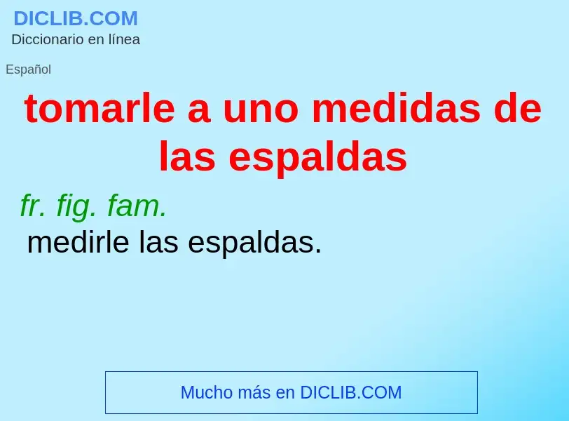 What is tomarle a uno medidas de las espaldas - meaning and definition