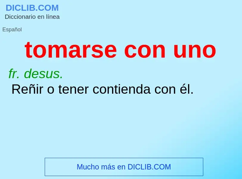 What is tomarse con uno - meaning and definition