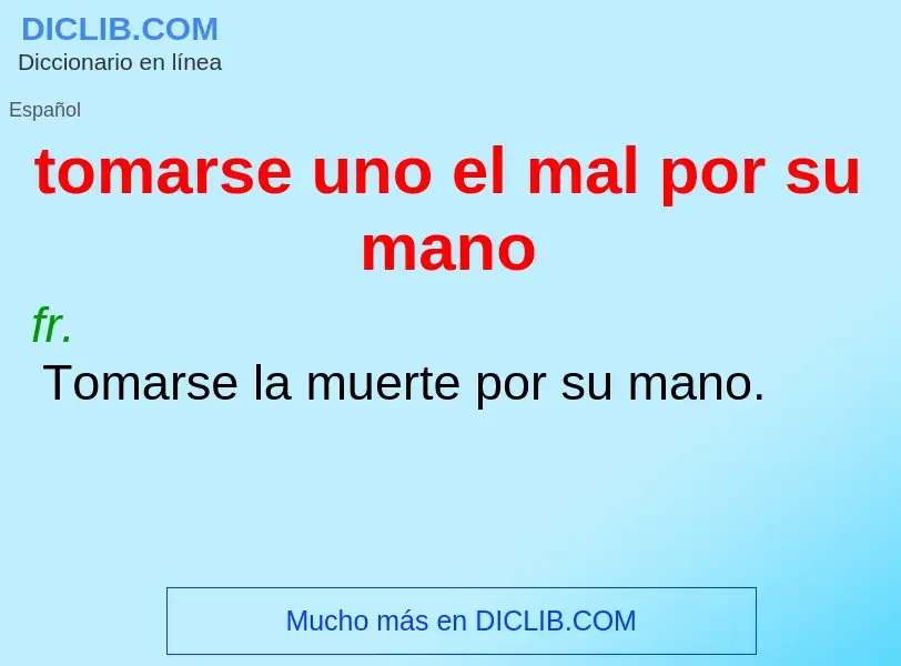 Che cos'è tomarse uno el mal por su mano - definizione