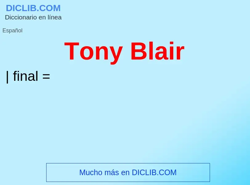 ¿Qué es Tony Blair? - significado y definición