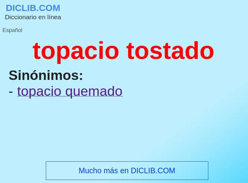 Wat is topacio tostado - definition