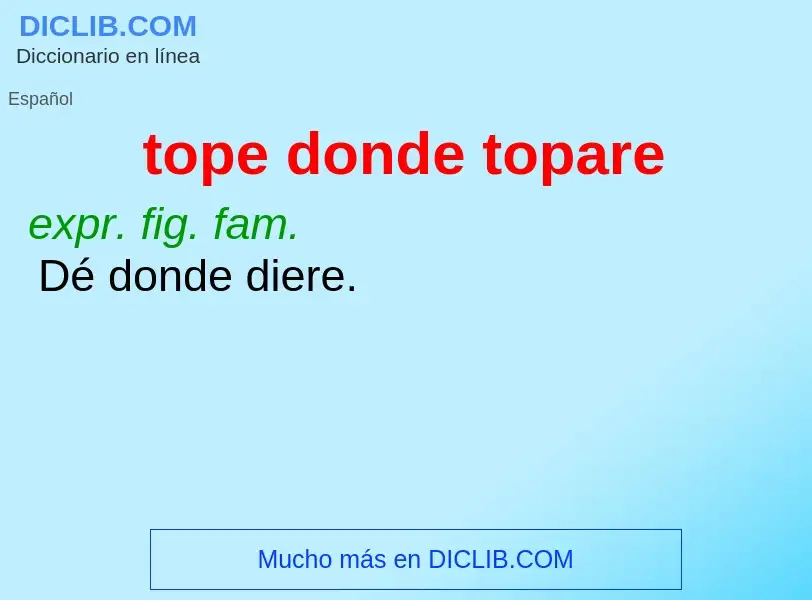 Wat is tope donde topare - definition