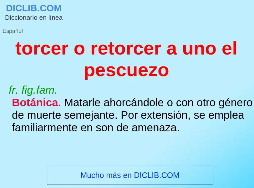 What is torcer o retorcer a uno el pescuezo - definition