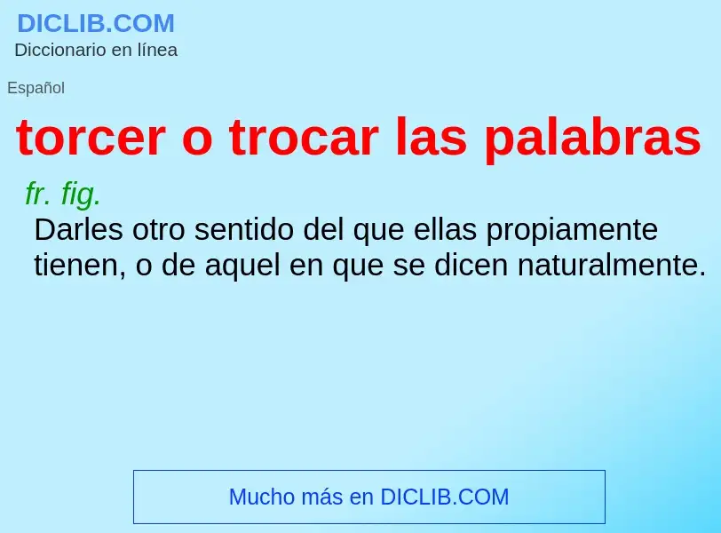 O que é torcer o trocar las palabras - definição, significado, conceito