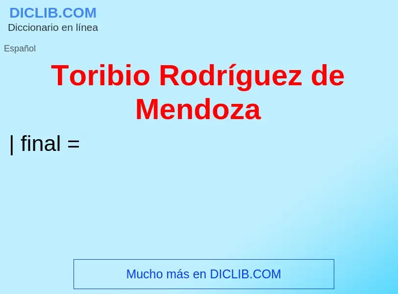 Что такое Toribio Rodríguez de Mendoza - определение