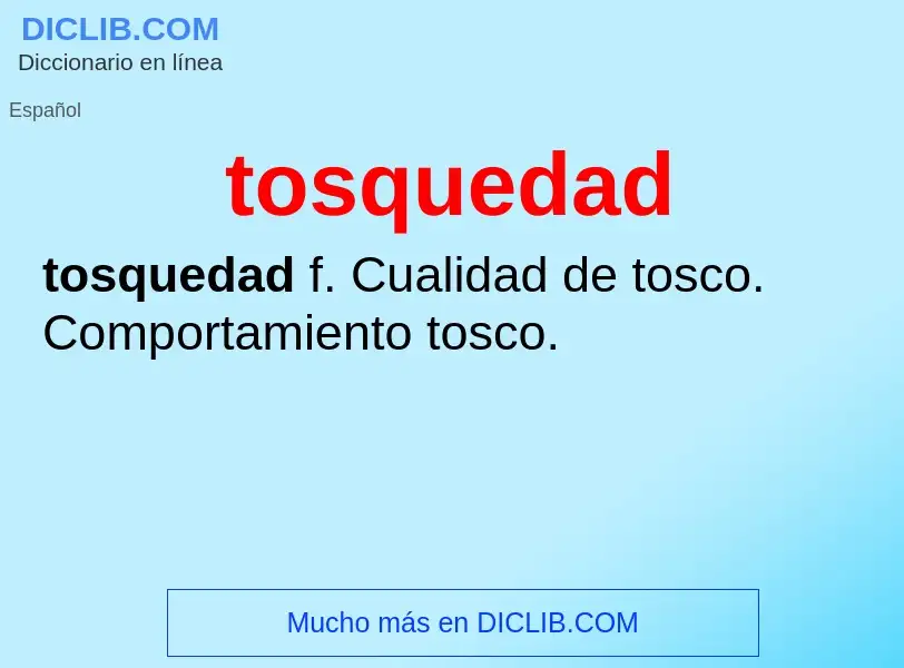 What is tosquedad - definition