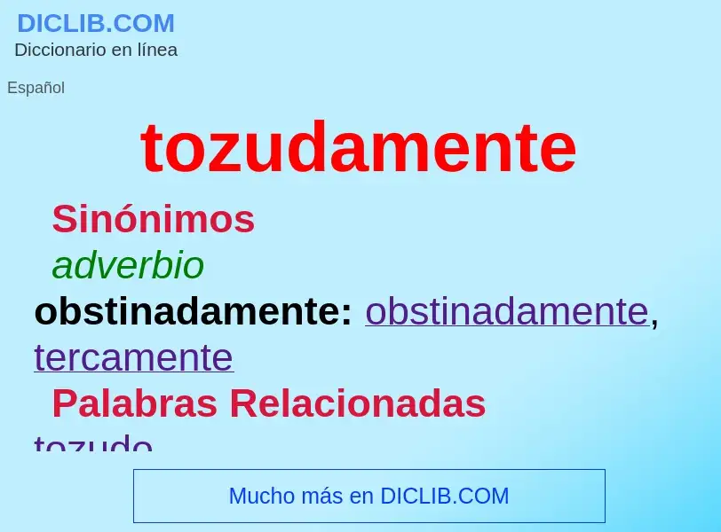 What is tozudamente - definition