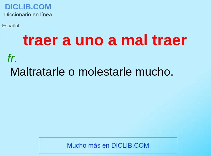 O que é traer a uno a mal traer - definição, significado, conceito